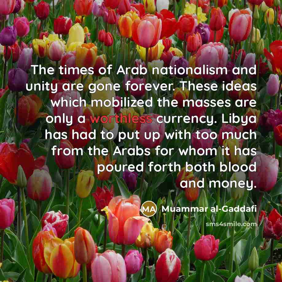 “The times of Arab nationalism and unity are gone forever.…” quote by Muammar al-Gaddafi