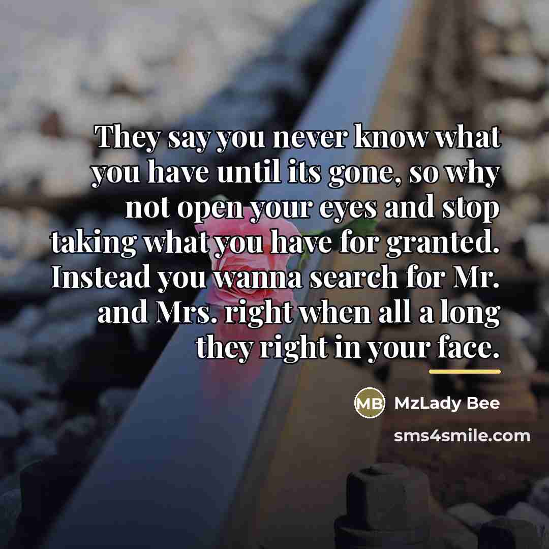 “They say you never know what you have until its…” quote by MzLady Bee
