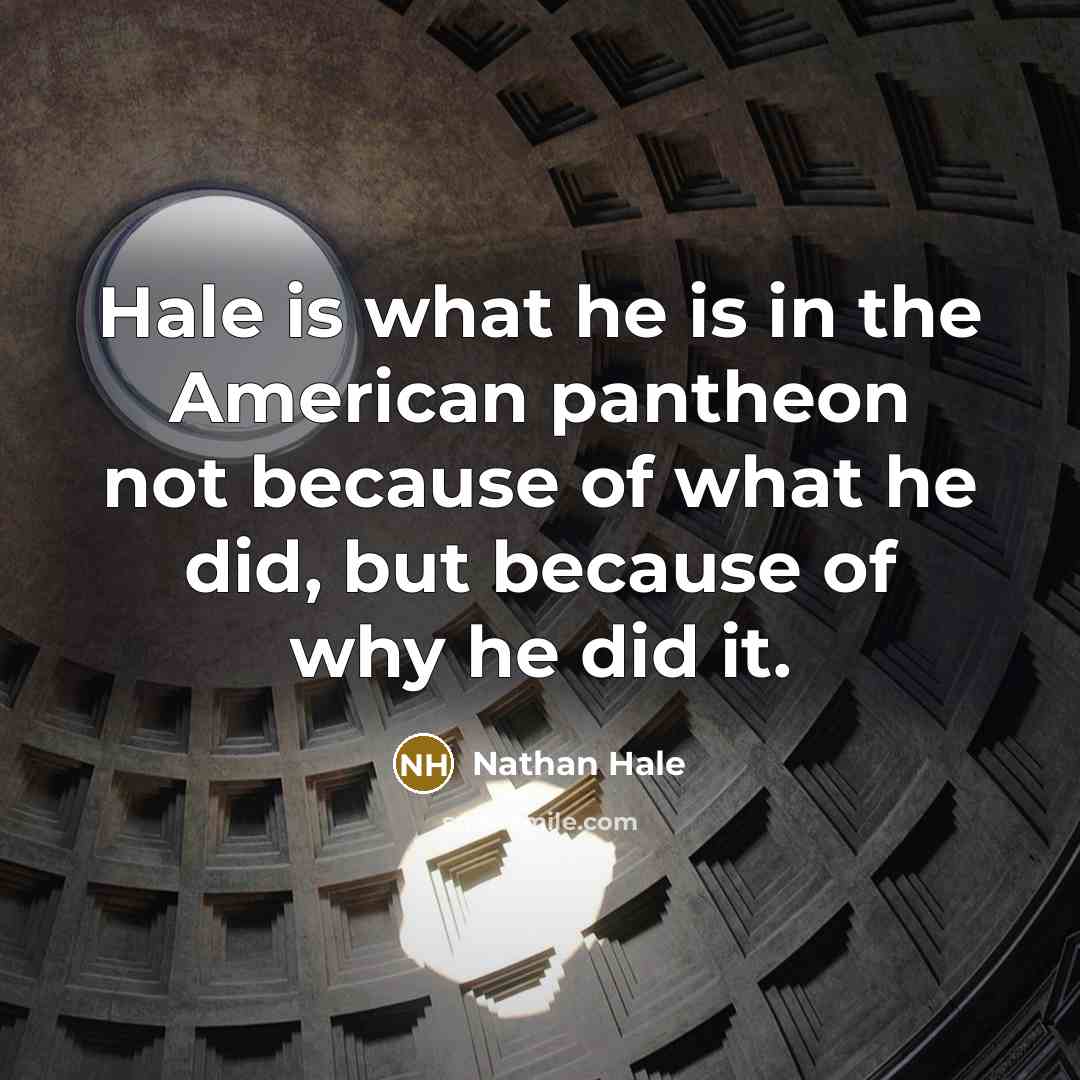 “Hale is what he is in the American pantheon not…” quote by Nathan Hale