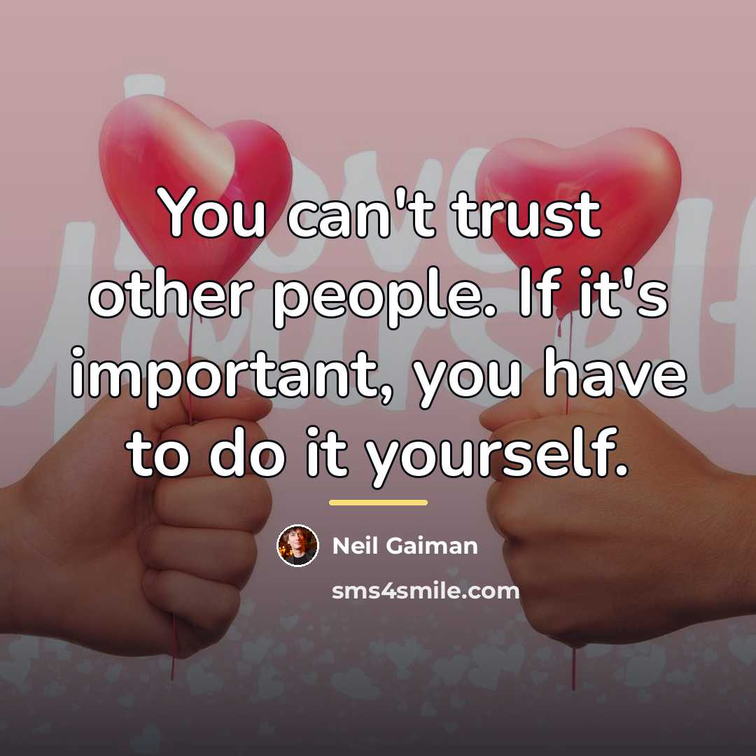 “You can't trust other people. If it's important, you have…” quote by Neil Gaiman