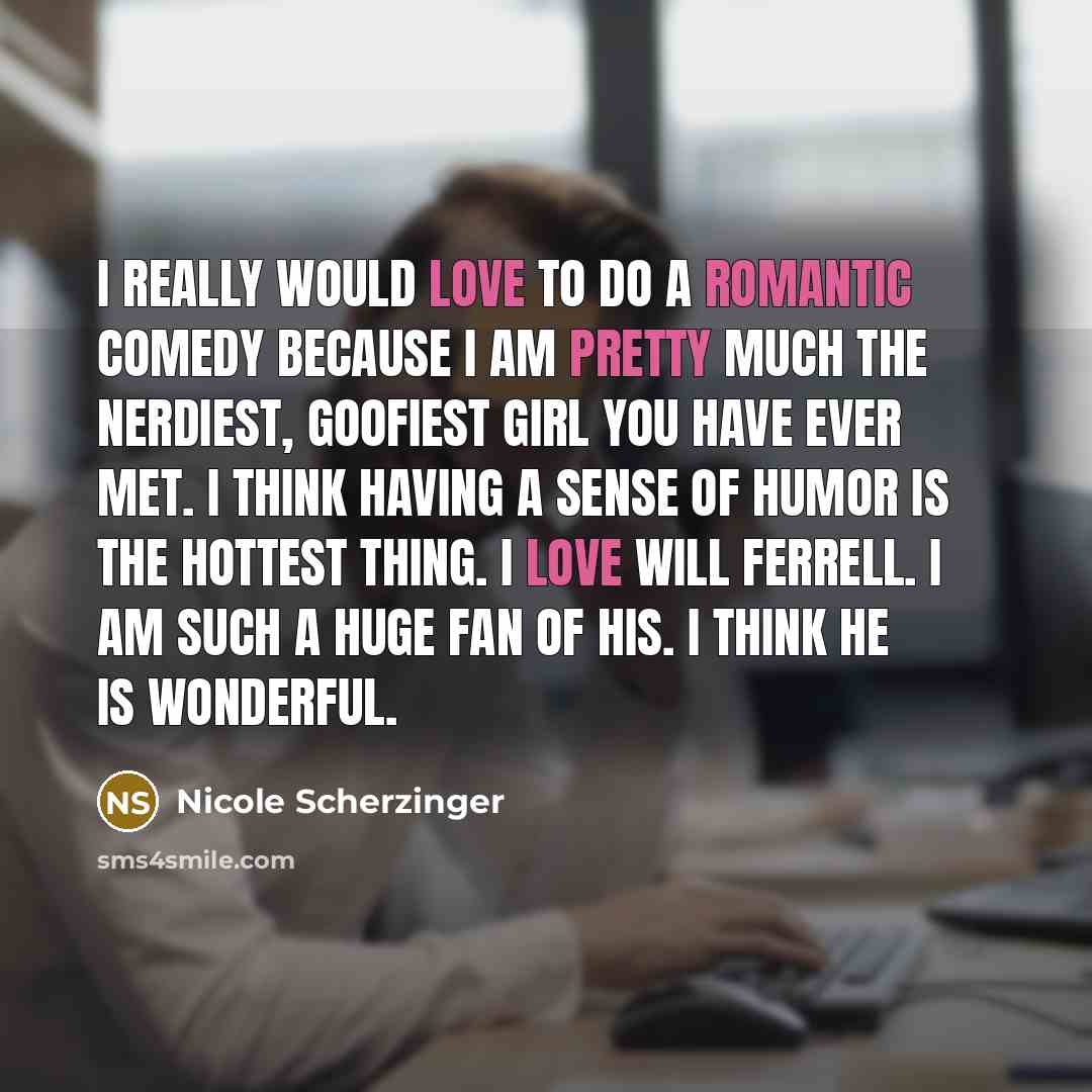 “I really would love to do a romantic comedy because…” quote by Nicole Scherzinger