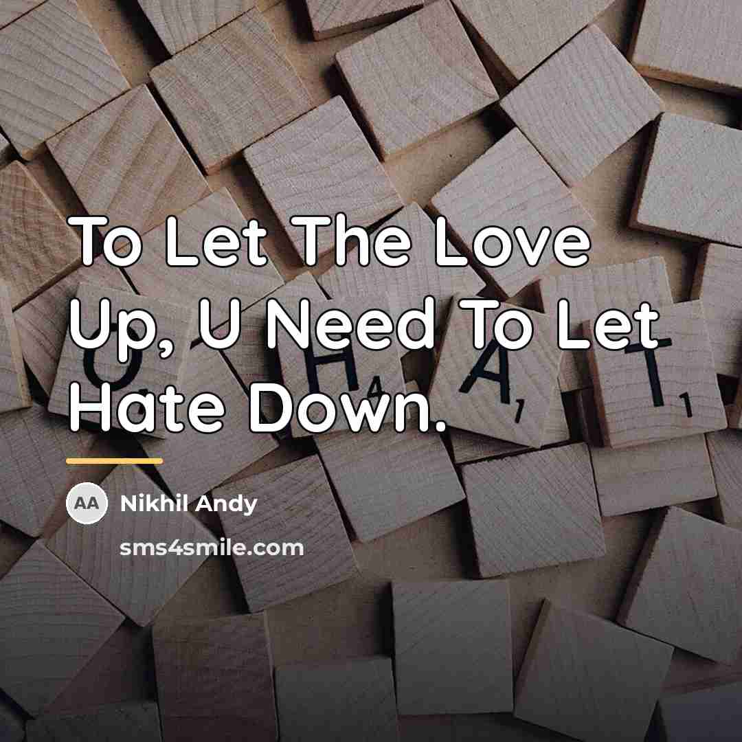 “To Let The Love Up, U Need To Let Hate…” quote by Nikhil Andy