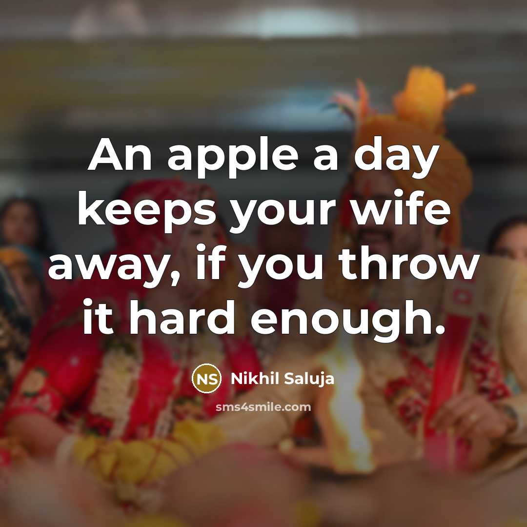 “An apple a day keeps your wife away, if you…” quote by Nikhil Saluja