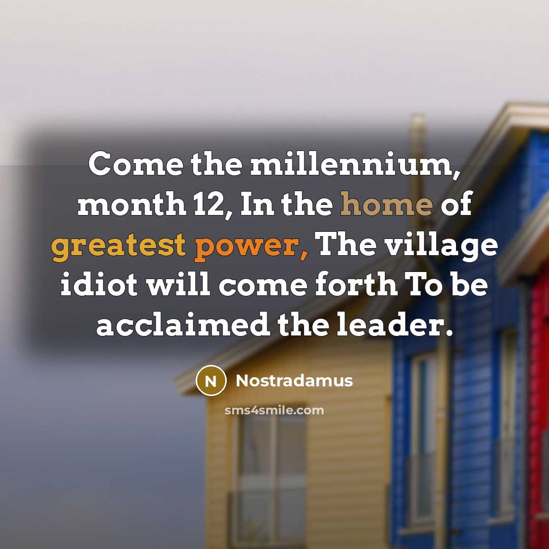 “Come the millennium, month 12, In the home of greatest…” quote by Nostradamus