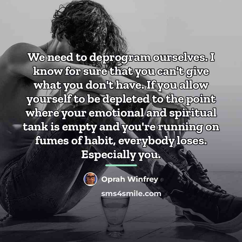 “We need to deprogram ourselves. I know for sure that…” quote by Oprah Winfrey
