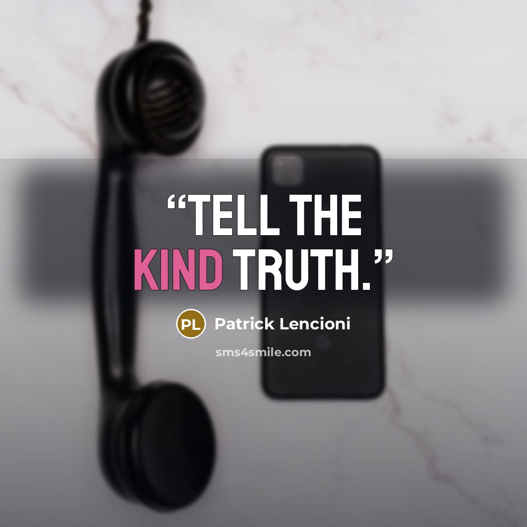 “Tell the kind truth.” quote by Patrick Lencioni