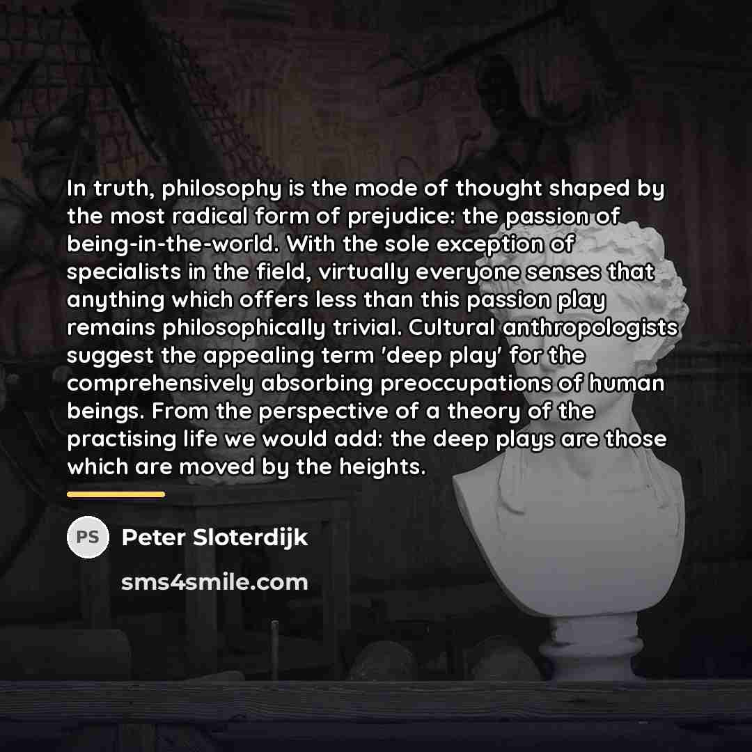 “In truth, philosophy is the mode of thought shaped by…” quote by Peter Sloterdijk