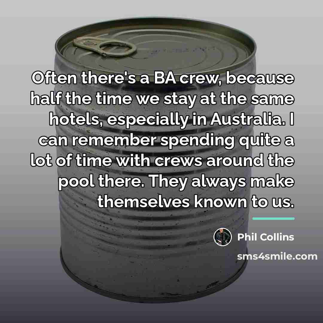 “Often there's a BA crew, because half the time we…” quote by Phil Collins