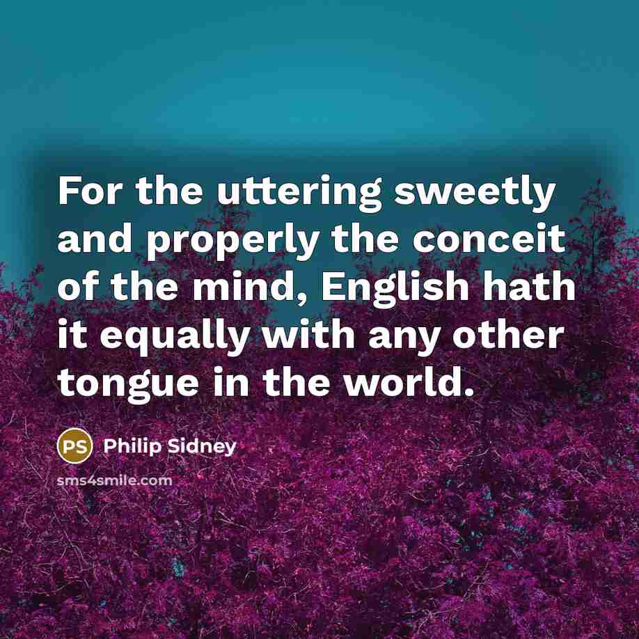 “For the uttering sweetly and properly the conceit of the…” quote by Philip Sidney