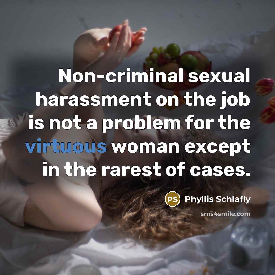 “Non-criminal sexual harassment on the job is not a problem…” quote by Phyllis Schlafly