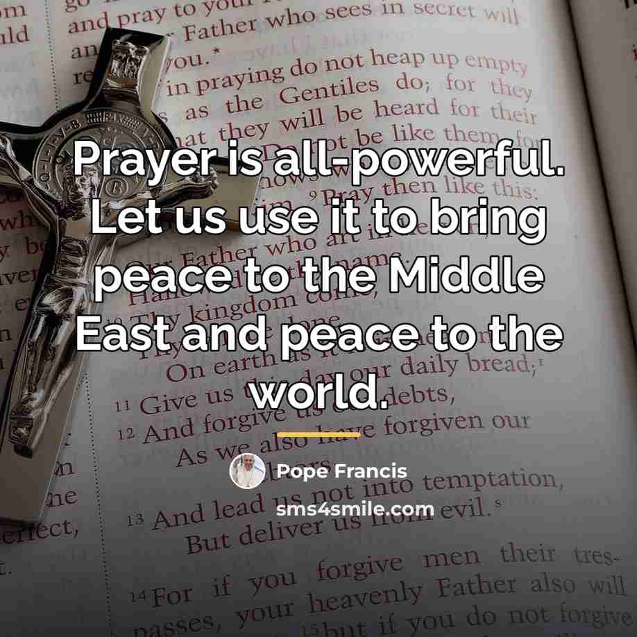 “Prayer is all-powerful. Let us use it to bring peace…” quote by Pope Francis
