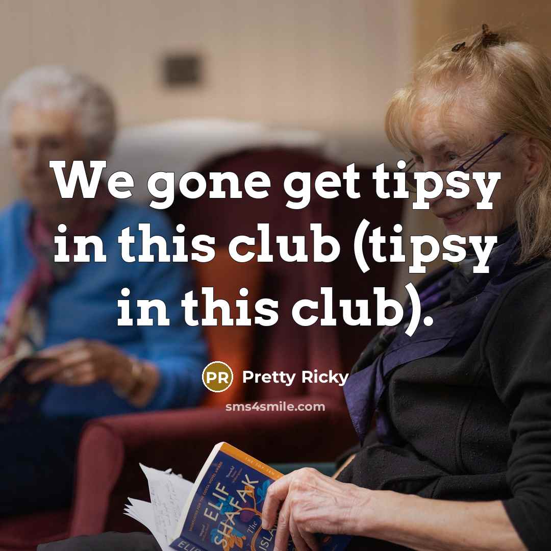 “We gone get tipsy in this club (tipsy in this…” quote by Pretty Ricky