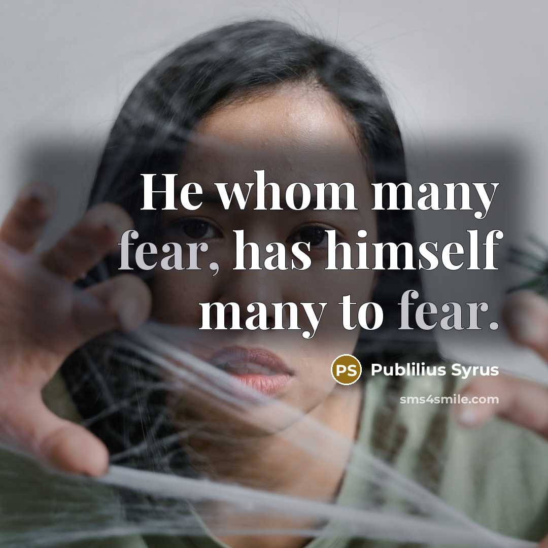 “He whom many fear, has himself many to fear.…” quote by Publilius Syrus