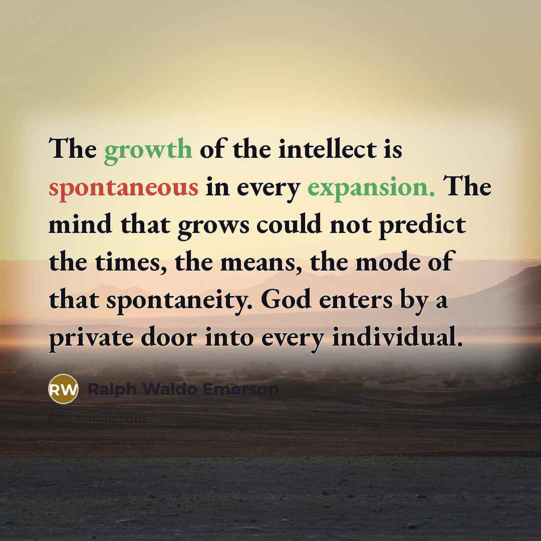 “The growth of the intellect is spontaneous in every expansion.…” quote by Ralph Waldo Emerson