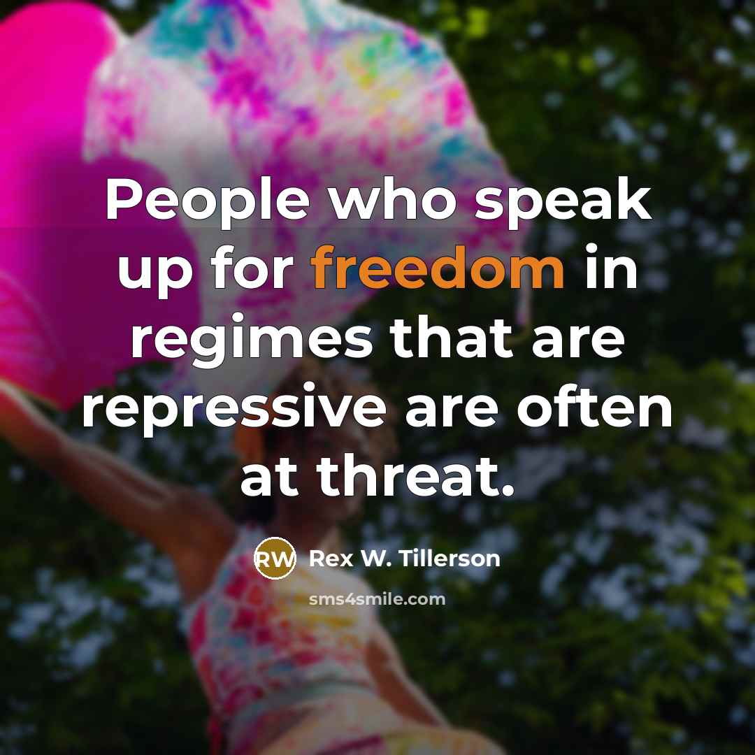“People who speak up for freedom in regimes that are…” quote by Rex W. Tillerson