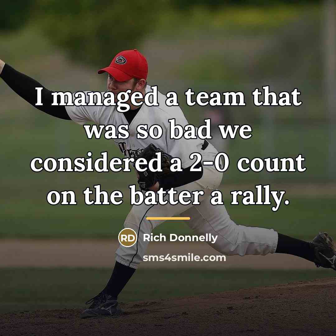 “I managed a team that was so bad we considered…” quote by Rich Donnelly