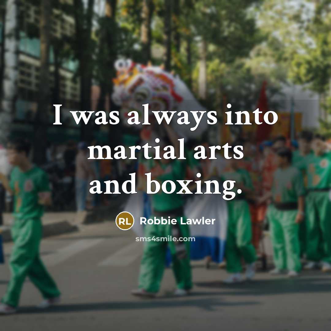 “I was always into martial arts and boxing.…” quote by Robbie Lawler