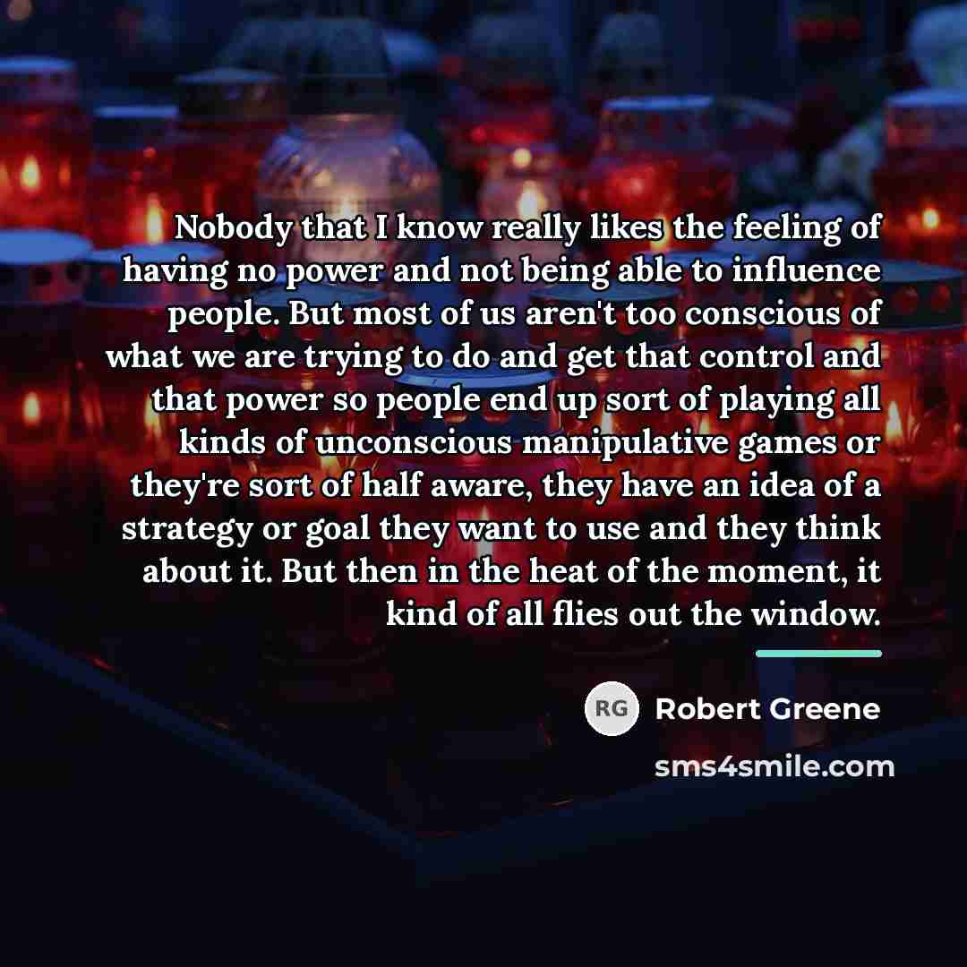 “Nobody that I know really likes the feeling of having…” quote by Robert Greene