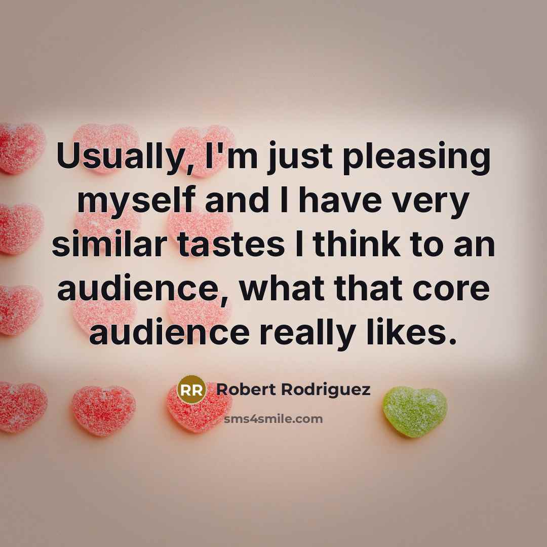 “Usually, I'm just pleasing myself and I have very similar…” quote by Robert Rodriguez
