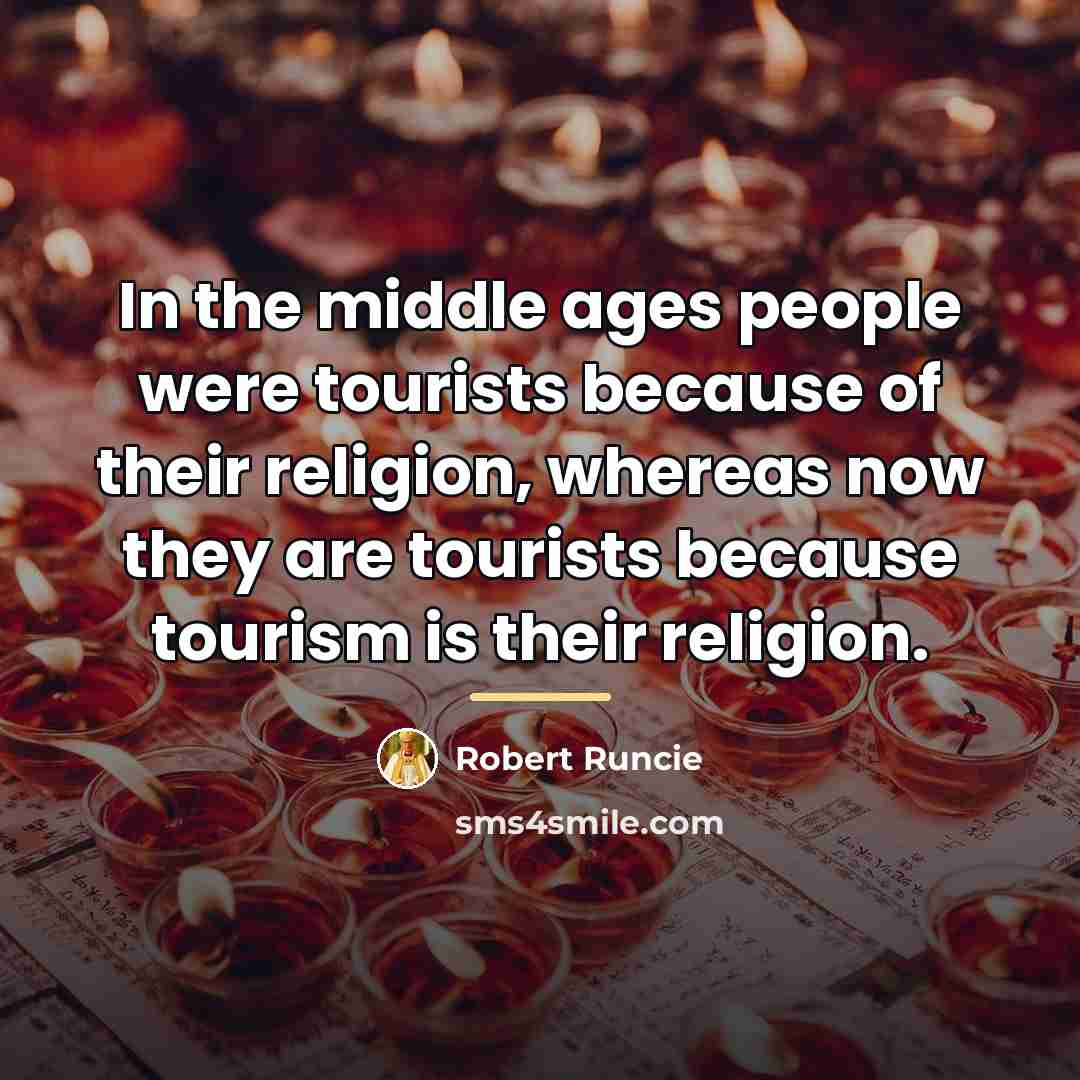 “In the middle ages people were tourists because of their…” quote by Robert Runcie