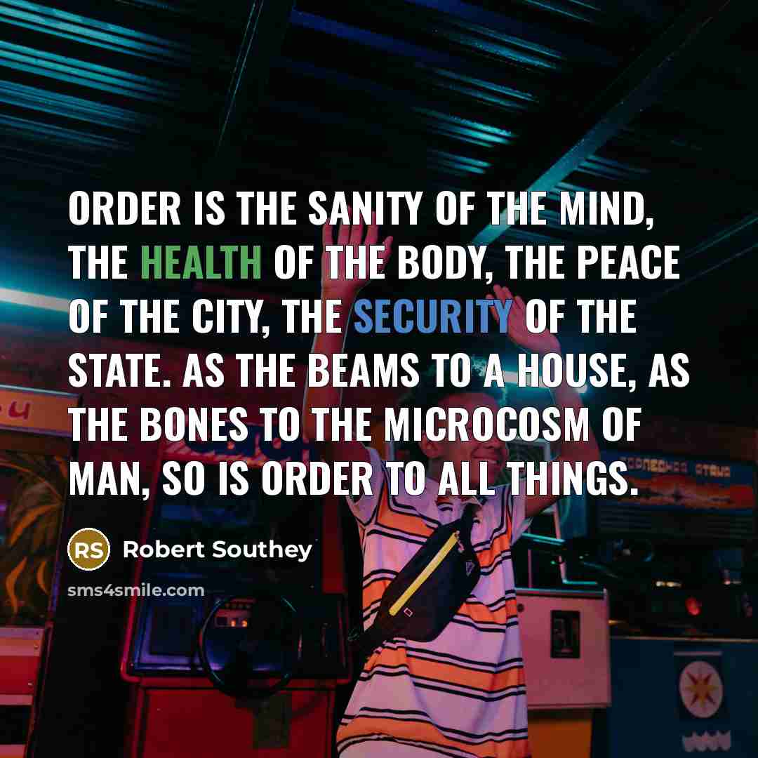 “Order is the sanity of the mind, the health of…” quote by Robert Southey