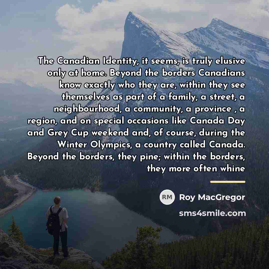 “The Canadian Identity, it seems, is truly elusive only at…” quote by Roy MacGregor
