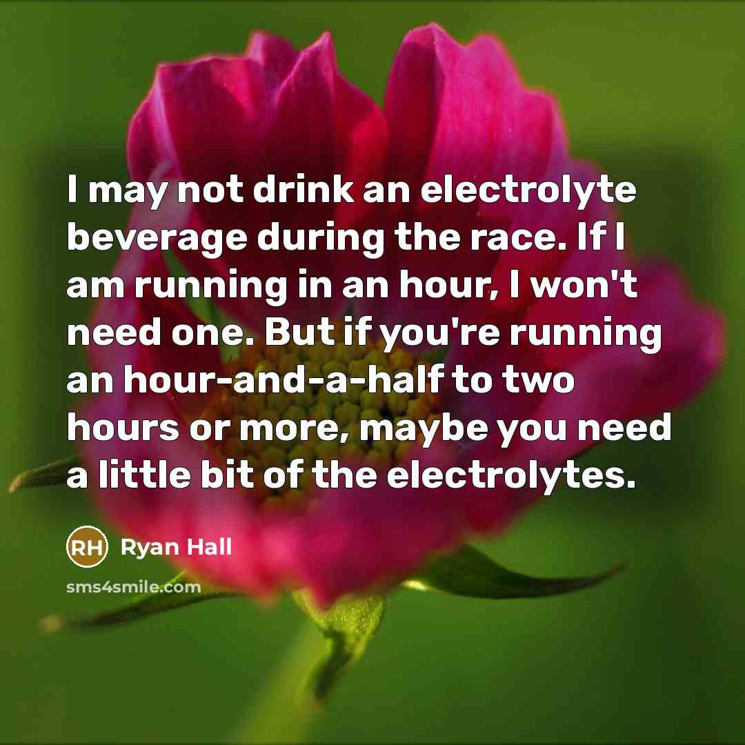 “I may not drink an electrolyte beverage during the race.…” quote by Ryan Hall