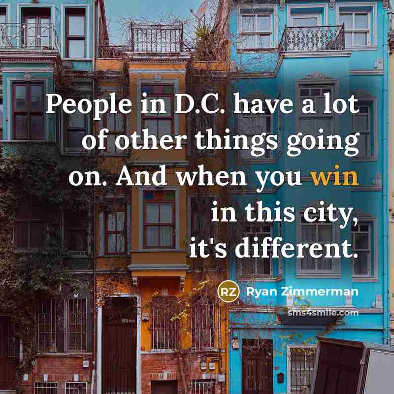 “People in D.C. have a lot of other things going…” quote by Ryan Zimmerman