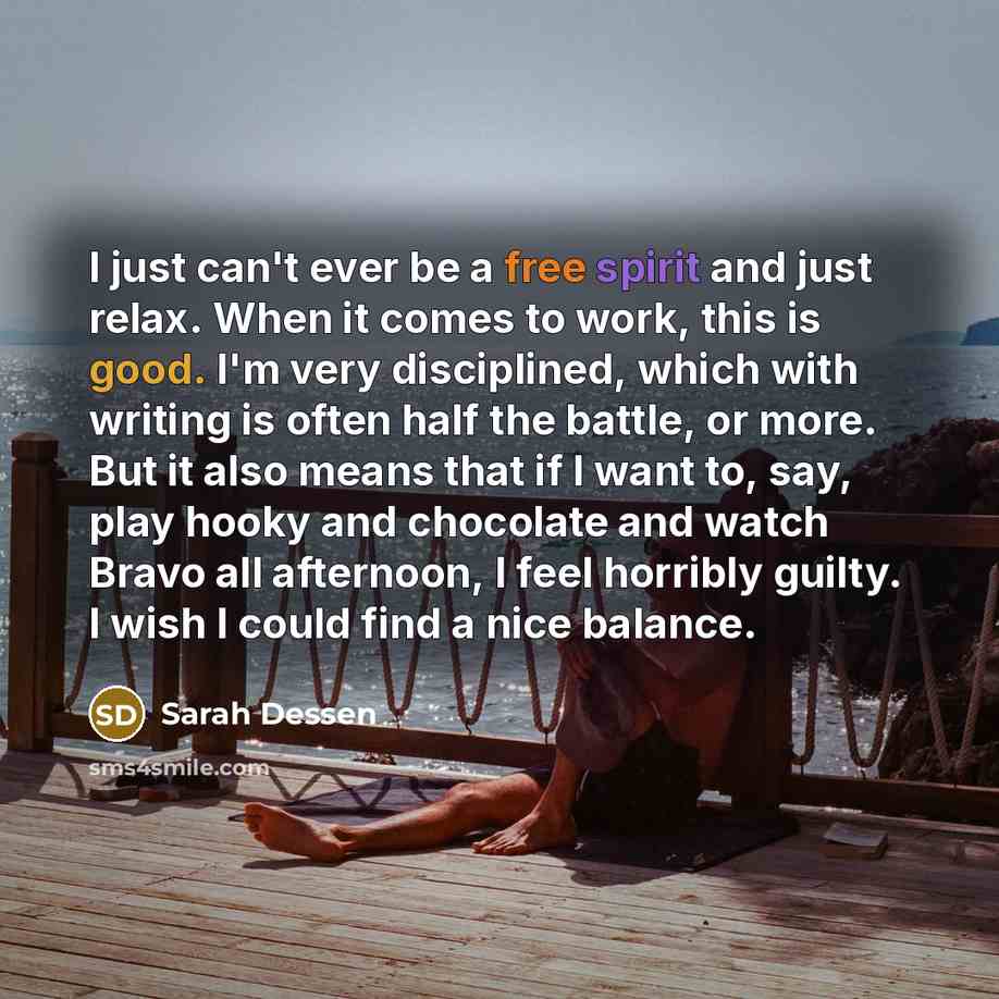 “I just can't ever be a free spirit and just…” quote by Sarah Dessen