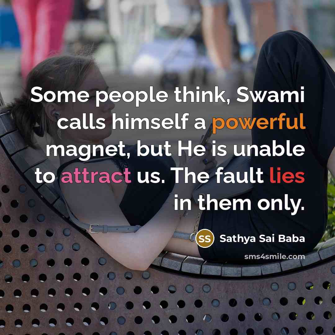 “Some people think, Swami calls himself a powerful magnet, but…” quote by Sathya Sai Baba
