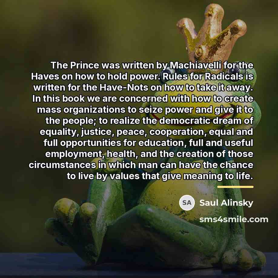 “The Prince was written by Machiavelli for the Haves on…” quote by Saul Alinsky