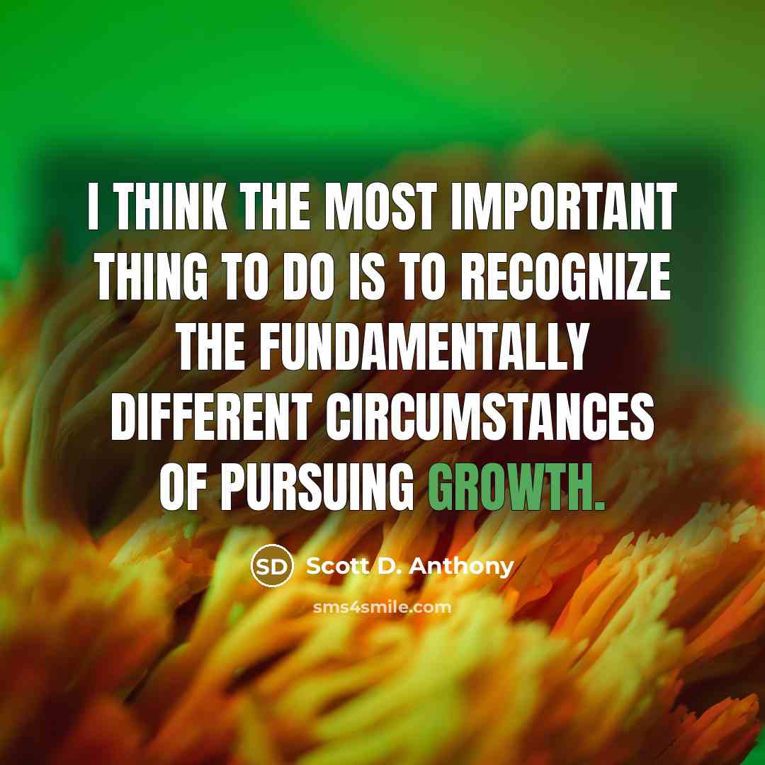 “I think the most important thing to do is to…” quote by Scott D. Anthony