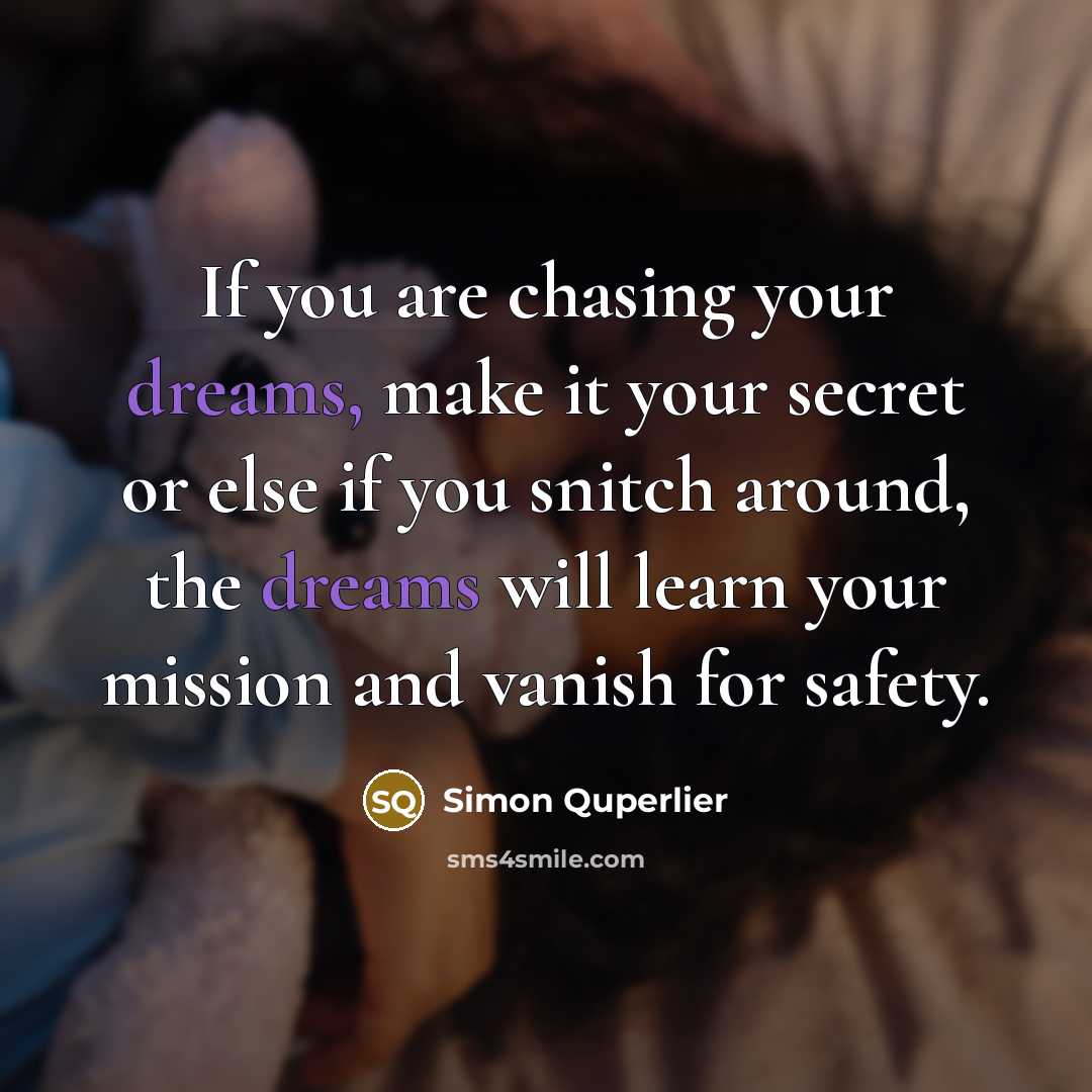 “If you are chasing your dreams, make it your secret…” quote by Simon Quperlier