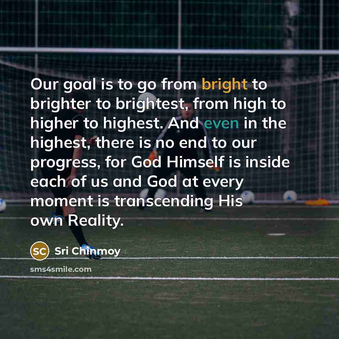 “Our goal is to go from bright to brighter to…” quote by Sri Chinmoy