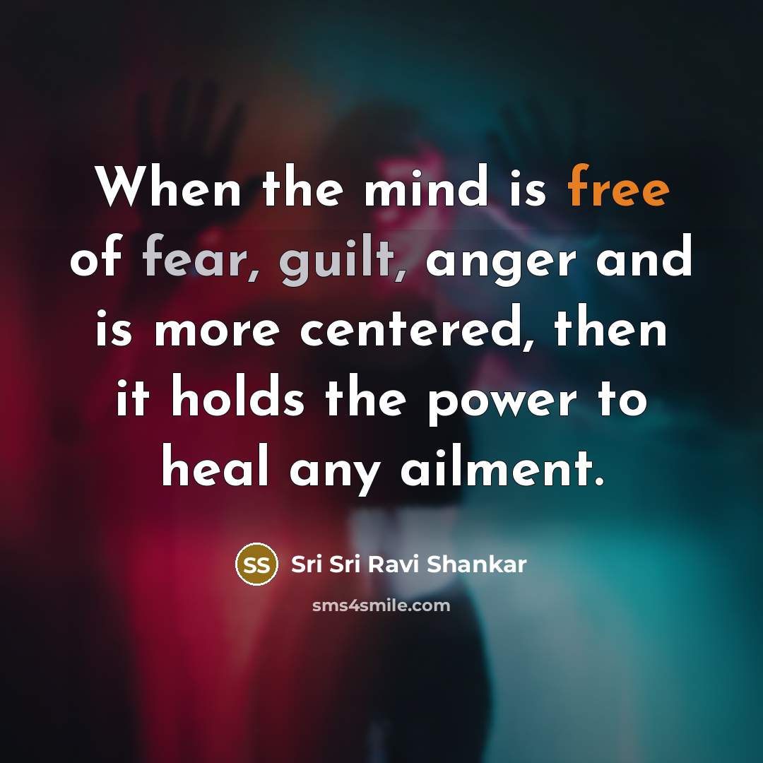 “When the mind is free of fear, guilt, anger and…” quote by Sri Sri Ravi Shankar