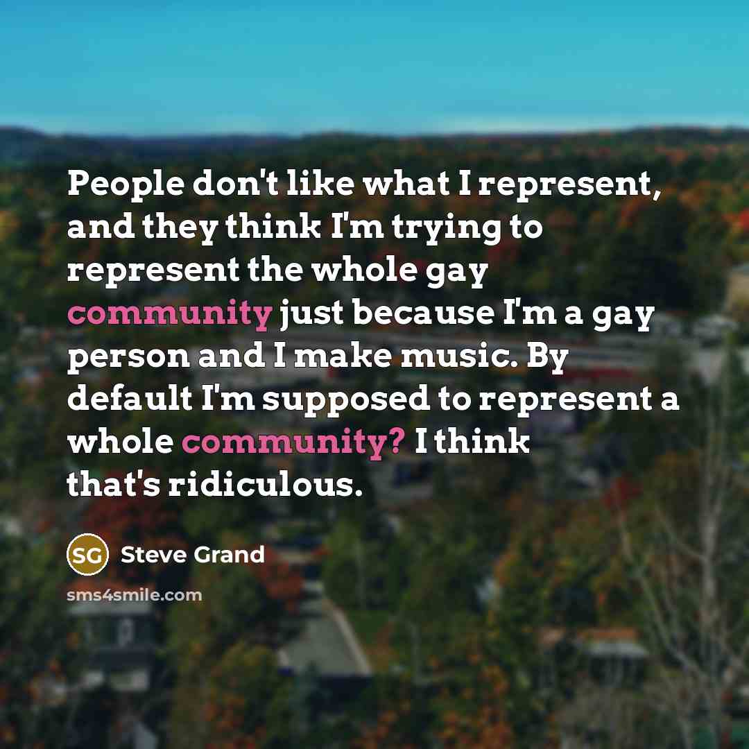 “People don't like what I represent, and they think I'm…” quote by Steve Grand