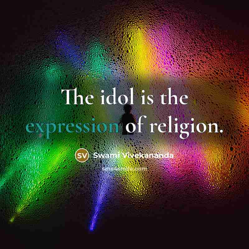 “The idol is the expression of religion.…” quote by Swami Vivekananda