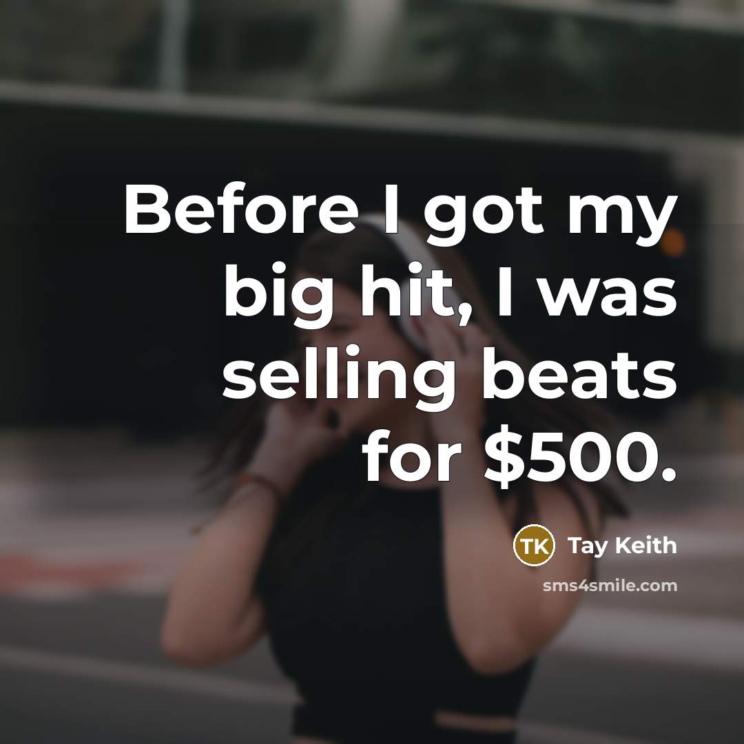 “Before I got my big hit, I was selling beats…” quote by Tay Keith