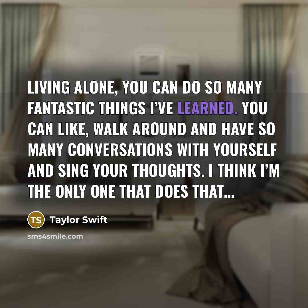 “Living alone, you can do so many fantastic things I’ve…” quote by Taylor Swift