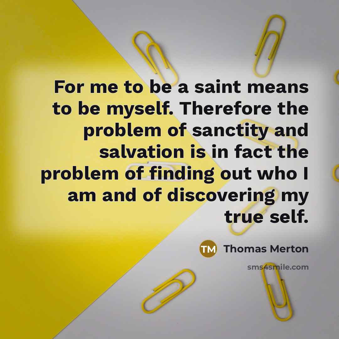 “For me to be a saint means to be myself.…” quote by Thomas Merton