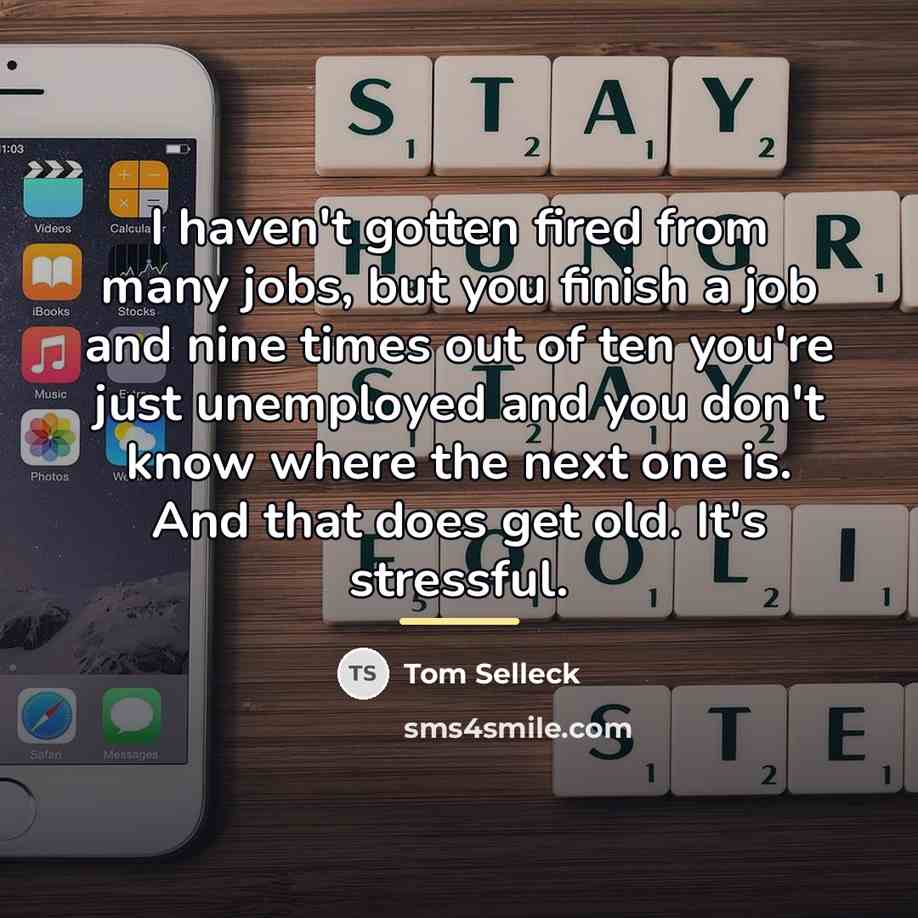 “I haven't gotten fired from many jobs, but you finish…” quote by Tom Selleck