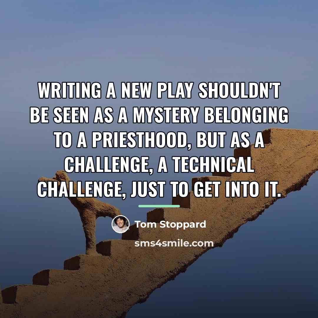 “Writing a new play shouldn't be seen as a mystery…” quote by Tom Stoppard