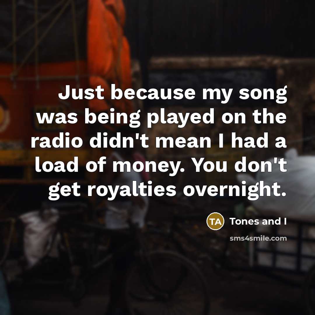 “Just because my song was being played on the radio…” quote by Tones and I