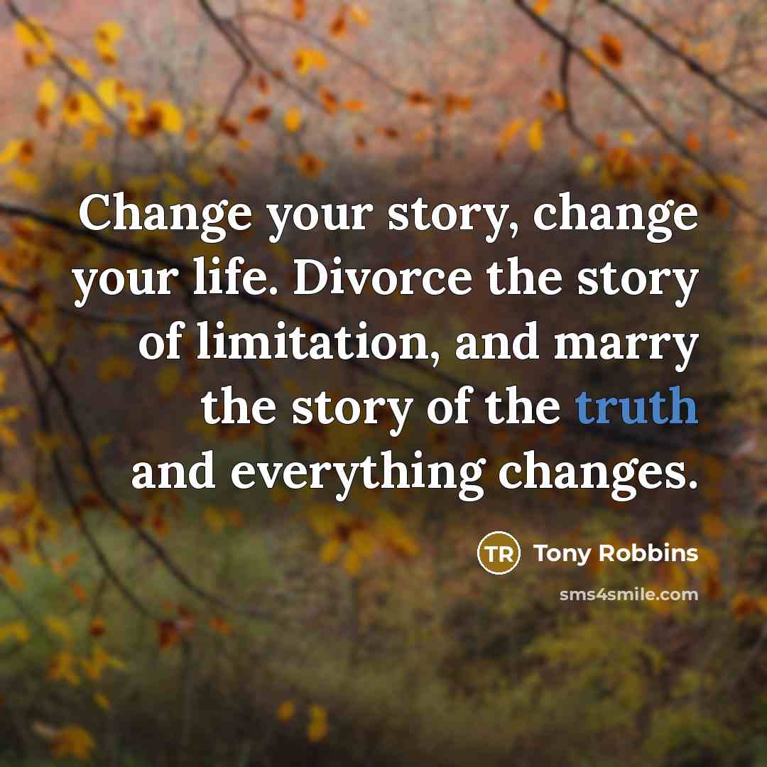 “Change your story, change your life. Divorce the story of…” quote by Tony Robbins