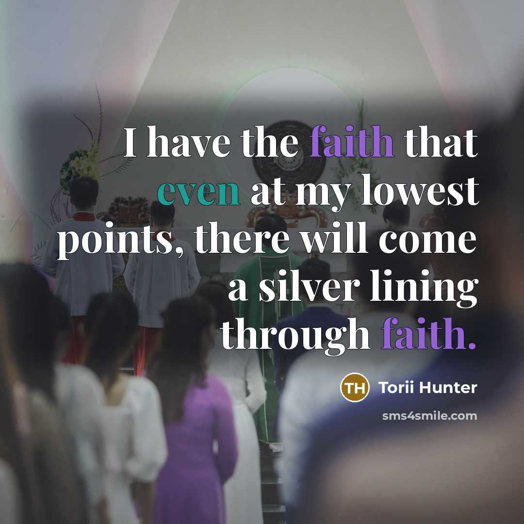 “I have the faith that even at my lowest points,…” quote by Torii Hunter