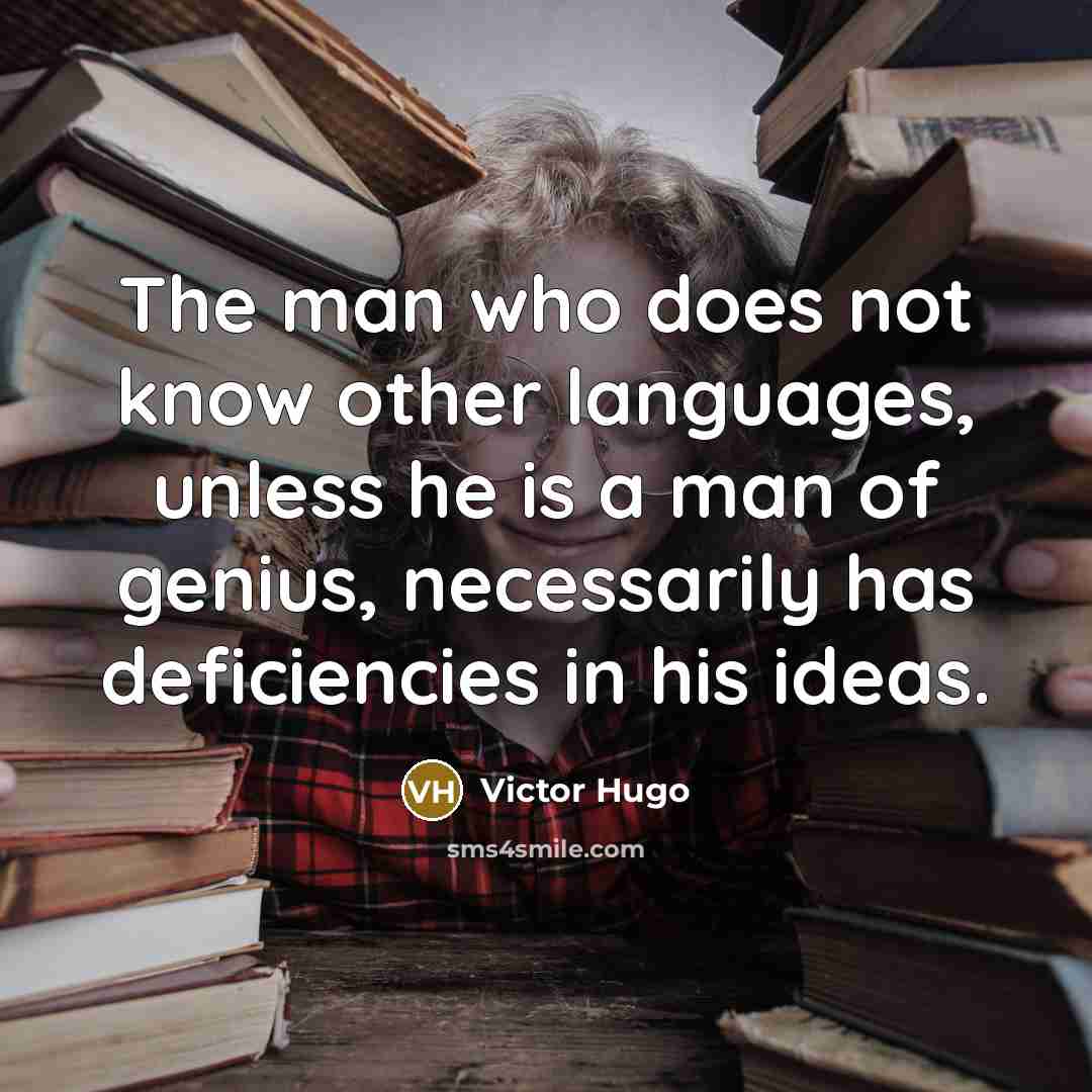 “The man who does not know other languages, unless he…” quote by Victor Hugo