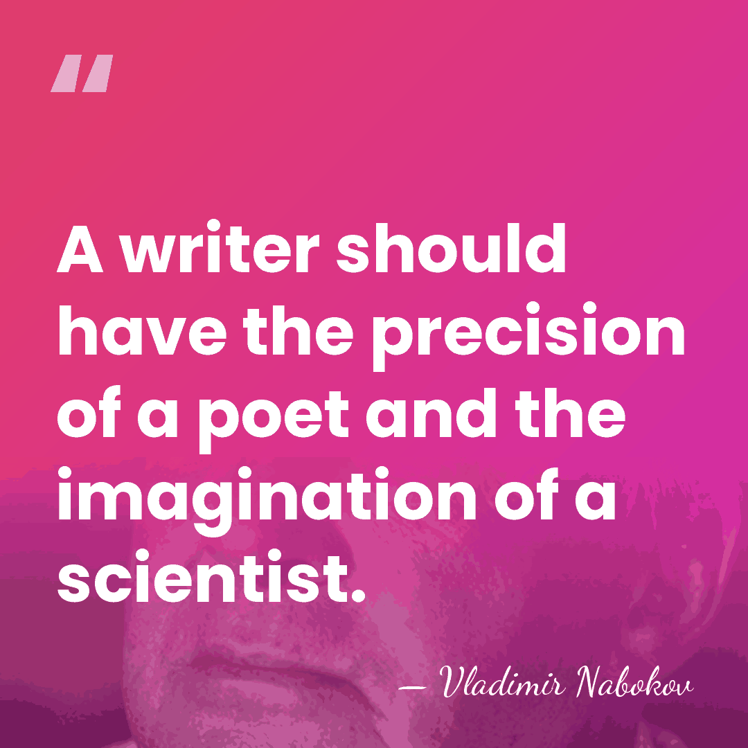 A writer should have the precision of a poet and the imagination&hellip; - Vladimir Nabokov