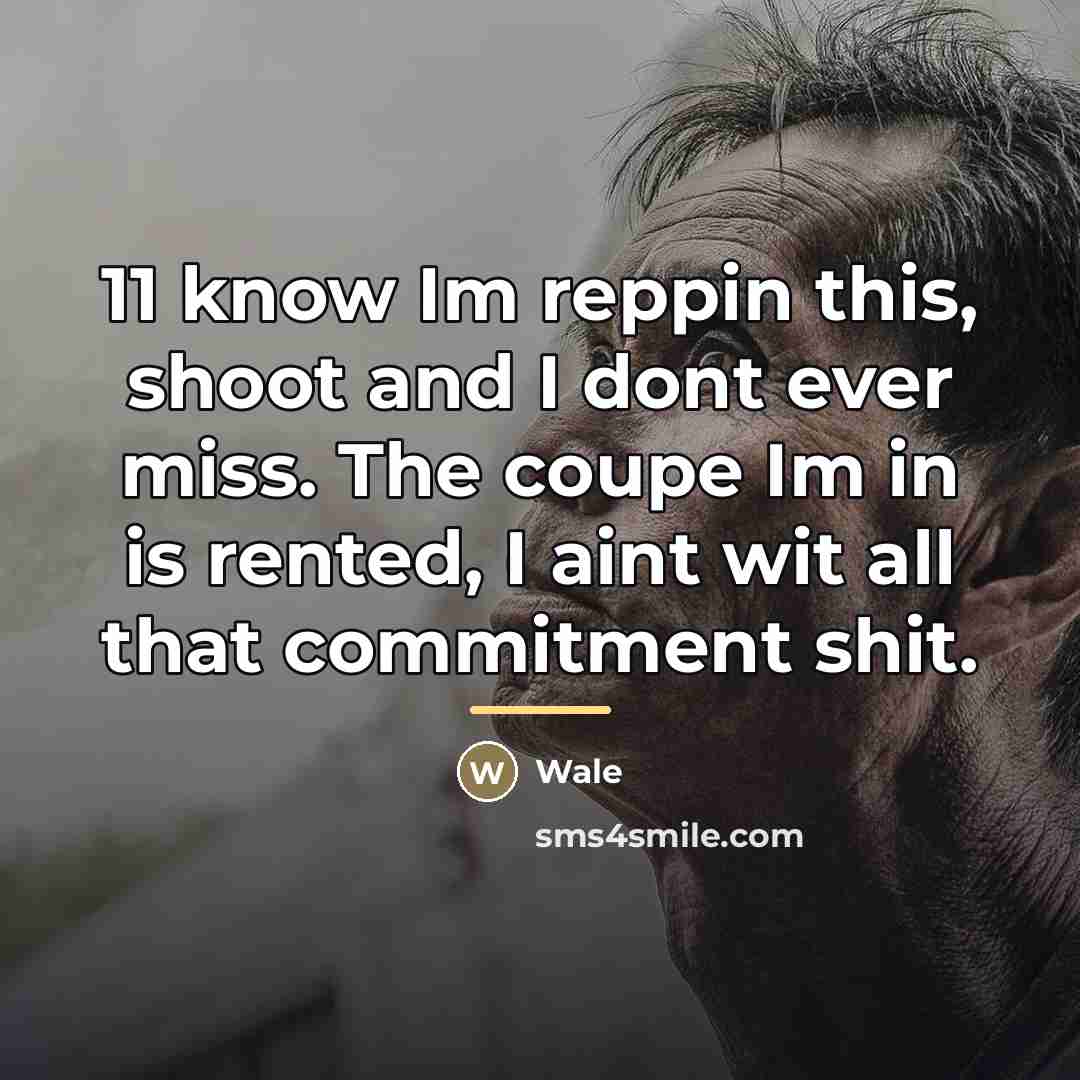 “11 know Im reppin this, shoot and I dont ever…” quote by Wale