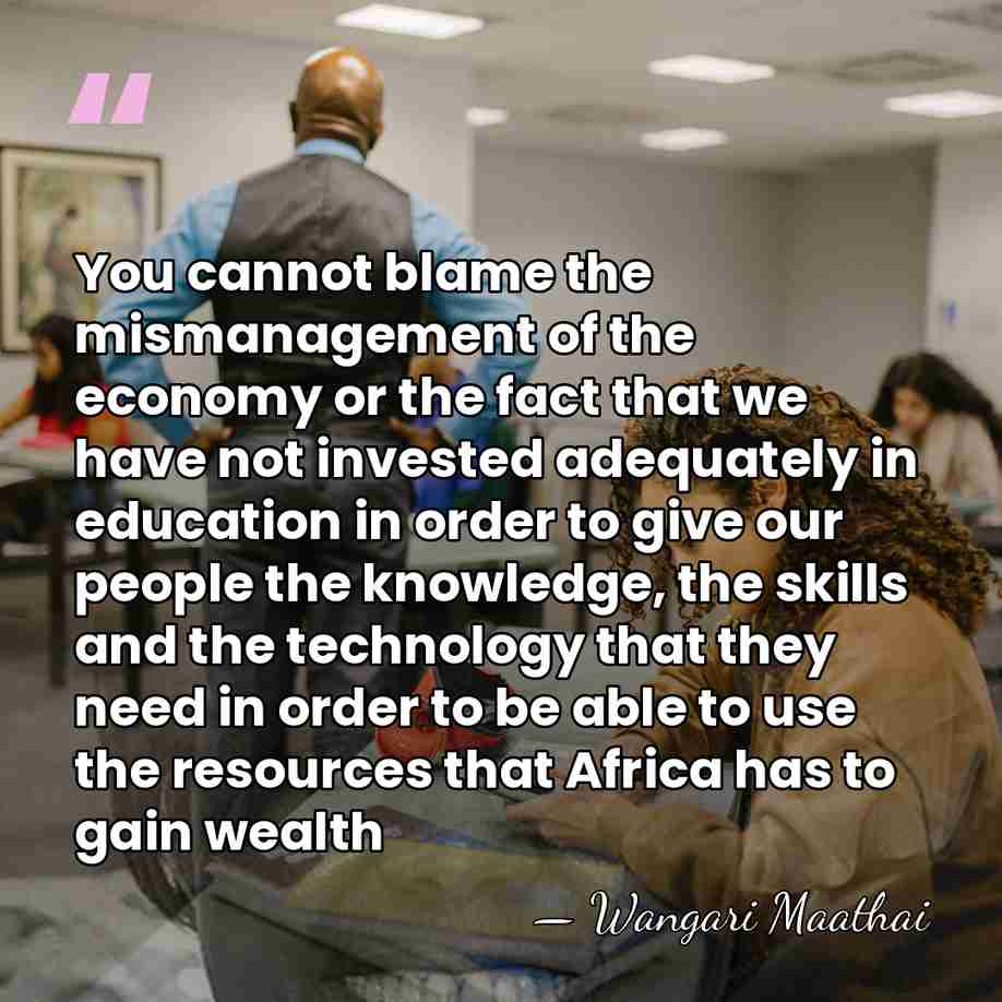 You cannot blame the mismanagement of the economy or the fact that&hellip; - Wangari Maathai
