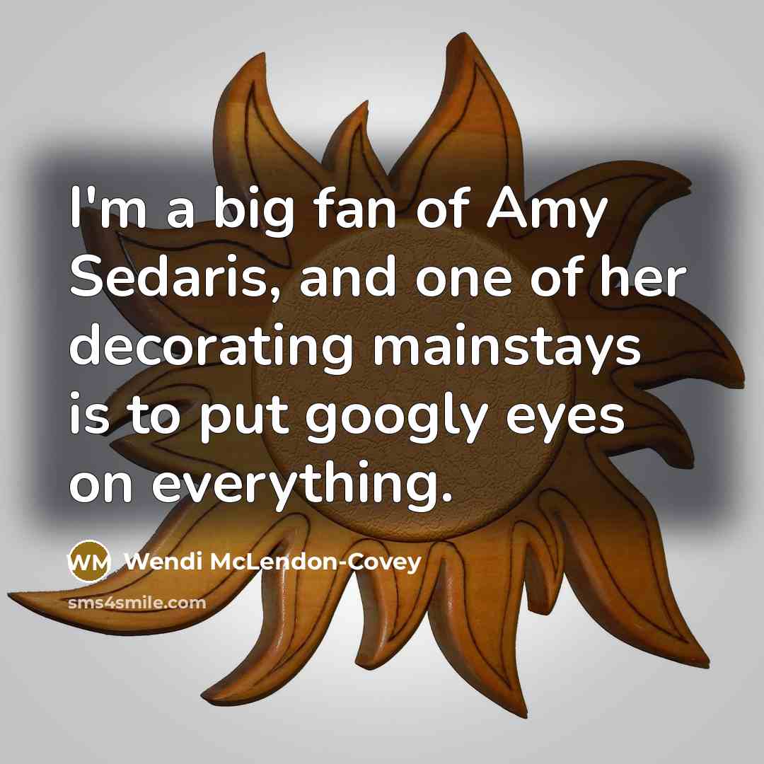 “I'm a big fan of Amy Sedaris, and one of…” quote by Wendi McLendon-Covey